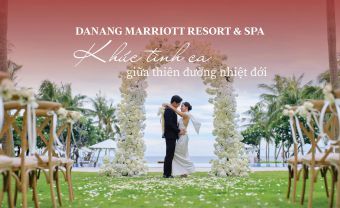 Khúc tình ca giữa thiên đường nhiệt đới tại Danang Marriott Resort & Spa - Blog Marry